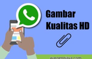 Cara Kirim Foto Kualitas Tinggi di Whatsapp cara kirim foto kualitas tinggi di whatsapp